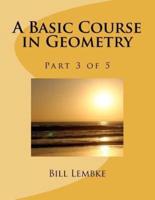 A Basic Course in Geometry - Part 3 of 5