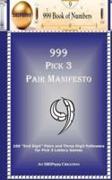 999 Pick 3 Pair Manifesto: 100 "End Digit" Pairs and Three Digit Followers for Pick 3 Lottery Games