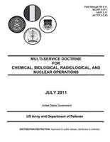 Field Manual FM 3-11 MCWP 3-37.1 NWP 3-11 AFTTP 3-2.42 Multi-Service Doctrine for Chemical, Biological, Radiological, and Nuclear Operations July 2011