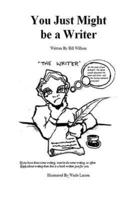 You Just Might Be a Writer