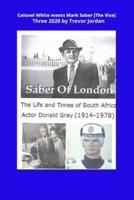 Colonel White Meets Mark Saber {The Vise}: The life and Times of actor Donald Gray 1914-78