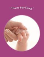 "How to Stay Young."