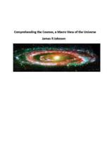 Comprehending the Cosmos, a Macro View of the Universe