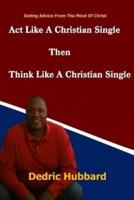 Act Like A Single Christian Then Think Like A Single Christian
