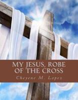 My Jesus Robe Of The Cross
