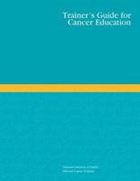 Trainer's Guide for Cancer Education