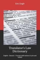 Translator's Law Dictionary: English - Deutsch - Francais (with notions in Latin and Italian)