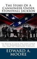 The Story Of A Cannoneer Under Stonewall Jackson