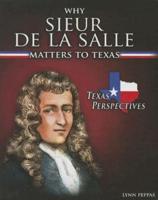 Why Sieur De La Salle Matters to Texas