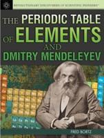 The Periodic Table of Elements and Dmitry Mendeleyev