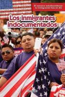 Los Inmigrantes Indocumentados (Undocumented Immigrants)