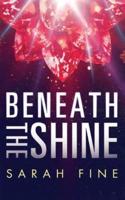 Beneath the Shine