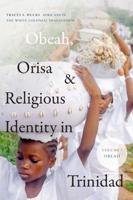 Obeah, Orisa, and Religious Identity in Trinidad Volume I Obeah