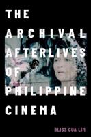 The Archival Afterlives of Philippine Cinema