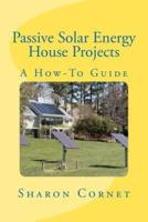 Passive Solar Energy House Projects: A How-To Guide