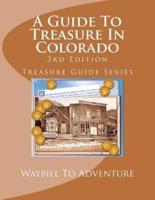 A Guide to Treasure in Colorado, 3rd Edition