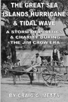 The Great Sea Islands Hurricane & Tidal Wave: A Storm of Politics & Charity During the Jim Crow Era