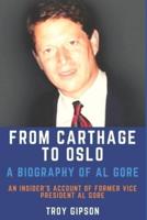 From Carthage to Oslo: A Biography of Al Gore