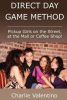 Direct Day Game Method - Pickup Girls on the Street, at the Mall or Coffee Shop!