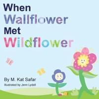 When Wallflower Met Wildflower