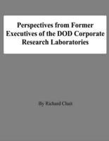 Perspectives from Former Executives of the Dod Corporate Research Laboratories