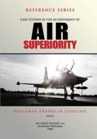 Case Studies in the Achievement of Air Superiority