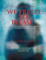 "We Freeze to Please"