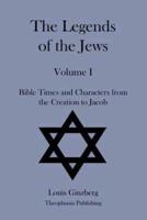 The Legends of the Jews Volume I