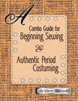 A Combo Guide for Beginning Sewing and Authentic Period Costuming