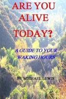 Are You Alive Today? A Guide To Your Waking Hours