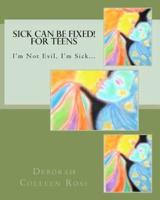 Sick Can Be Fixed! For Teens
