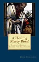 A Healing Mercy Rose!