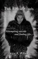 This is How it Feels: A Memoir - Attempting Suicide and Finding Life