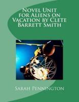 Novel Unit for Aliens on Vacation by Clete Barrett Smith