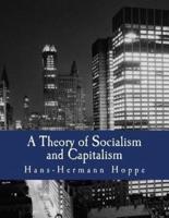 A Theory of Socialism and Capitalism (Large Print Edition)