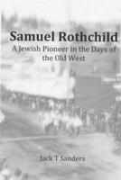Samuel Rothchild. A Jewish Pioneer in the Days of the Old West