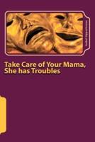 Take Care of Your Mama, She Has Troubles