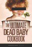The Ultimate Dead Baby Cookbook