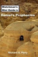 Watchman's Mini Guide to Daniel's Prophecies