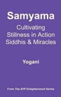 Samyama - Cultivating Stillness in Action, Siddhis and Miracles