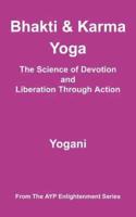 Bhakti & Karma Yoga - The Science of Devotion and Liberation Through Action