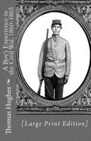 A Boy's Experience in the Civil War, 1860-1865 [Large Print Edition]