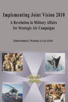 Implementing Joint Vision 2010 - A Revolution in Military Affairs for Strategic Air Campaigns