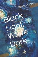 Black Light, White Dark