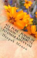 All Pure - Poems of Passion - A Tribute to Omar Khayyam