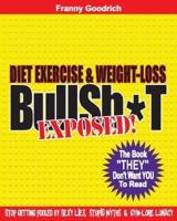 Diet, Exercise, & Weight-Loss "Bullsh*t" Exposed!