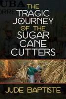 The Tragic Journey of the Sugar Cane Cutters