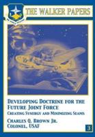 Developing Doctrine for the Future Joint Force - Creating Synergy and Minimizing Seams