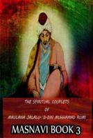 The Spiritual Couplets of Maulana Jalalu-'D-Dln Muhammad Rumi Masnavi Book 3