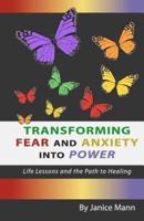 Transforming Fear and Anxiety Into Power